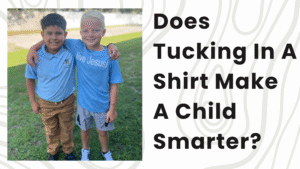 Does Tucking in a Shirt Make a Child Smarter?